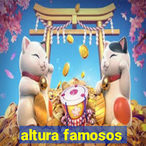 altura famosos